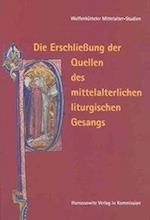 Die Erschliessung Der Quellen Des Mittelalterlichen Liturgischen Gesangs