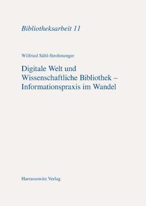 Digitale Welt Und Wissenschaftliche Bibliothek - Informationspraxis Im Wandel