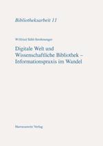 Digitale Welt Und Wissenschaftliche Bibliothek - Informationspraxis Im Wandel