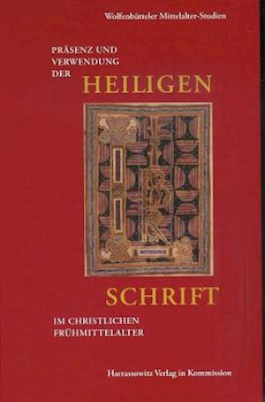 Prasenz Und Verwendung Der Heiligen Schrift Im Christlichen Fruhmittelalter