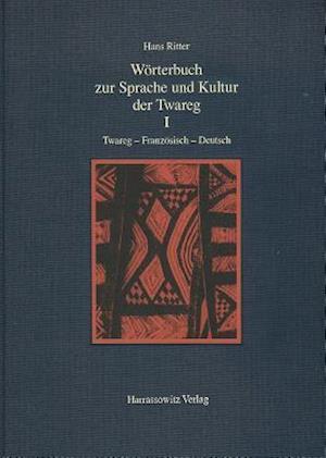 Worterbuch Zur Sprache Und Kultur Der Twareg I. Twareg-Franzosisch-Deutsch
