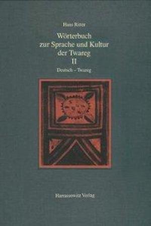 Worterbuch Zur Sprache Und Kultur Der Twareg II. Deutsch - Twareg