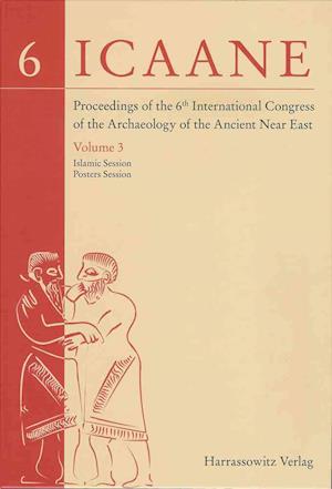 Proceedings of the 6th International Congress of the Archaeology of the Ancient Near East