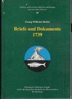 Georg Wilhelm Steller. Briefe und Dokumente  1739