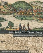 Die Hungarica Sammlung Der Franckeschen Stiftungen Zu Halle. Historische Karten Und Ansichten