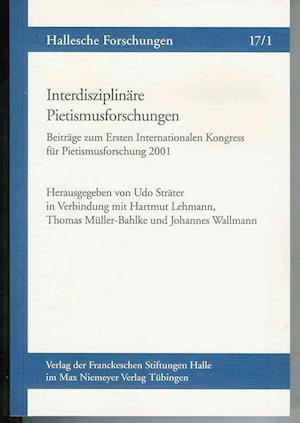 Interdisziplinare Pietismusforschungen. Beitrage Zum Ersten Internationalen Kongress Fur Pietismusforschung 2001