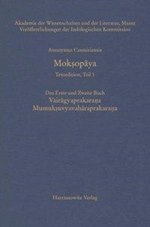 Anonymus Casmiriensis Moksopaya. Historisch-Kritische Gesamtausgabe, Teil 1. Moksopaya. Das Erste Und Zweite Buch