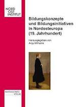 Bildungskonzepte Und Bildungsinitiativen in Nordosteuropa (19. Jahrhundert)