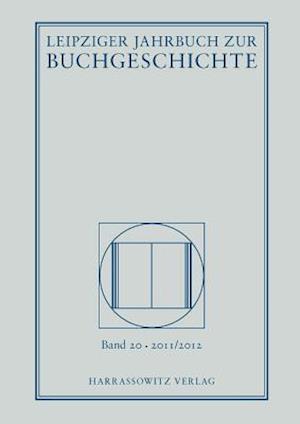 Leipziger Jahrbuch Zur Buchgeschichte 20 (2011/2012)