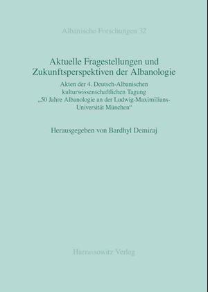 Aktuelle Fragestellungen Und Zukunftsperspektiven Der Albanologie