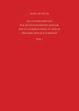 Staatsbibliothek zu Berlin - Preussischer Kulturbesitz. Kataloge der Handschriftenabteilung / Die Handschriften der Signaturenreihe Hdschr.