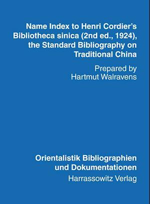 Name Index to Henri Cordier's Bibliotheca Sinica (2nd Ed., 1924, the Standard Bibliography on Traditional China) Prepared by Hartmut Walravens