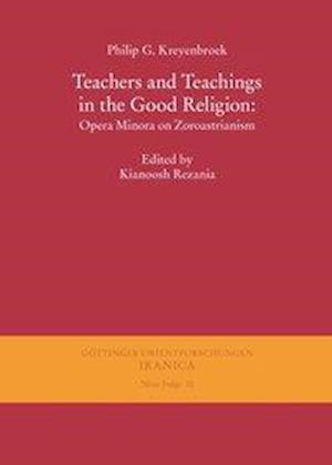 Teachers and Teachings in the Good Religion: Opera Minora on Zoroastrianism