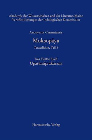 Anonymus Casmiriensis Mok¿opaya. Historisch-kritische Gesamtausgabe Das Fünfte Buch: Upasantiprakara¿a