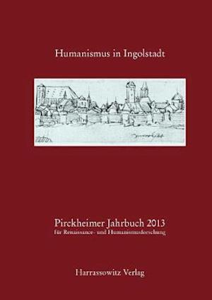 Pirckheimer Jahrbuch 27 (2013) Humanismus in Ingolstadt