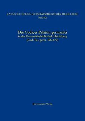 Die Codices Palatini Germanici in Der Universitatsbibliothek Heidelberg (Cod. Pal. Germ. 496-670)