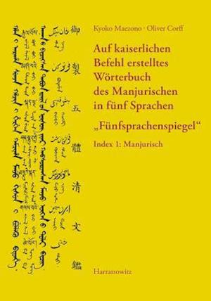 Auf Kaiserlichen Befehl Erstelltes Worterbuch Des Manjurischen in Funf Sprachen 'Funfsprachenspiegel'