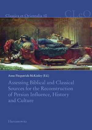 Assessing Biblical and Classical Sources for the Reconstruction of Persian Influence, History and Culture