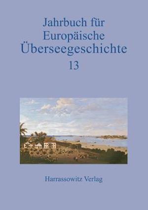 Jahrbuch Fur Europaische Uberseegeschichte 13 (2013)