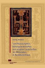 Schriftlandschaften, Bildungslandschaften Und Religiose Landschaften Des Mittelalters in Norddeutschland