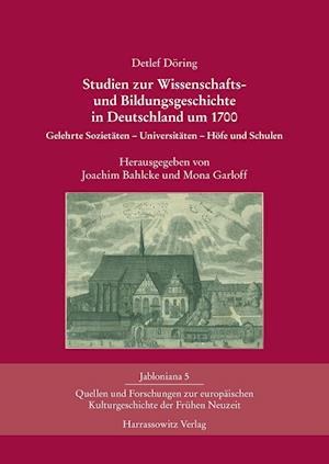 Studien Zur Wissenschafts- Und Bildungsgeschichte in Deutschland Um 1700