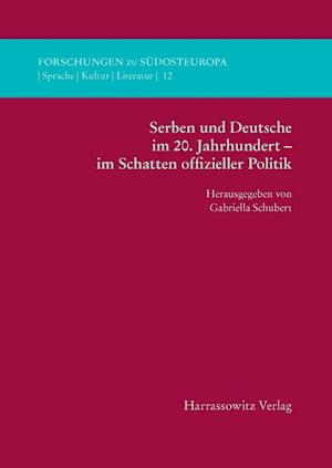 Serben Und Deutsche Im 20. Jahrhundert - Im Schatten Offizieller Politik