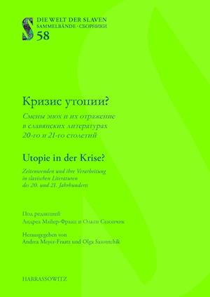 Utopie in Der Krise? Zeitenwenden Und Ihre Verarbeitung in Slavischen Literaturen Des 20. Und 21. Jahrhunderts