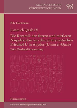 Umm el-Qaab IV. Die Keramik der frühen und mittleren Naqadakultur aus dem prädynastischen Friedhof U in Abydos (Umm el-Qaab)