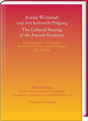 Antike Wirtschaft Und Ihre Kulturelle Pragung / The Cultural Shaping of the Ancient Economy