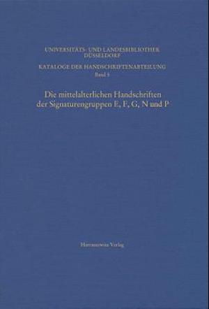 Die Mittelalterlichen Handschriften Der Signaturengruppen E, F, G, N Und P in Der Universitats- Und Landesbibliothek Dusseldorf
