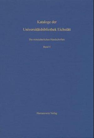 Die Mittelalterlichen Handschriften Der Universitatsbibliothek Eichstatt. Vierter Band