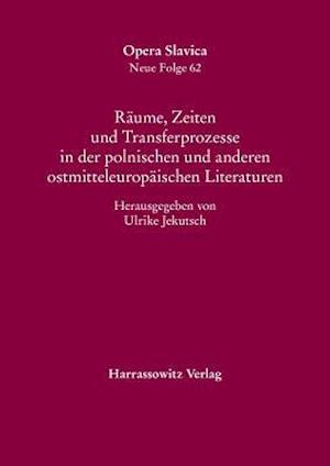 Raume, Zeiten Und Transferprozesse in Der Polnischen Und Anderen Ostmitteleuropaischen Literaturen