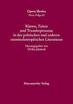 Raume, Zeiten Und Transferprozesse in Der Polnischen Und Anderen Ostmitteleuropaischen Literaturen