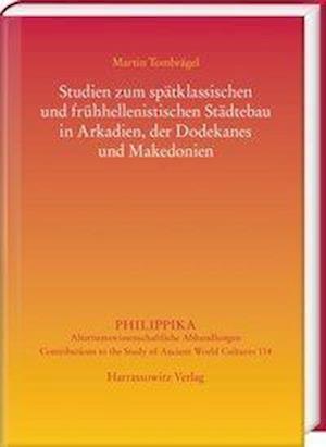 Studien Zum Spatklassischen Und Fruhhellenistischen Stadtebau in Arkadien, Der Dodekanes Und Makedonien