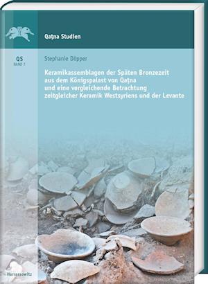 Keramikassemblagen Der Spaten Bronzezeit Aus Dem Konigspalast Von Qatna Und Eine Vergleich Betrachtung Zeitgleicher Keramik Westsyriens Und Der Levant