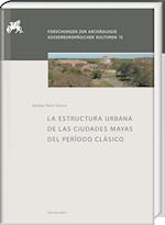 La Estructura Urbana de Las Ciudades Mayas del Periodo Clasico