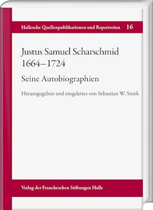 Justus Samuel Scharschmid (1664-1724). Seine Autobiographien