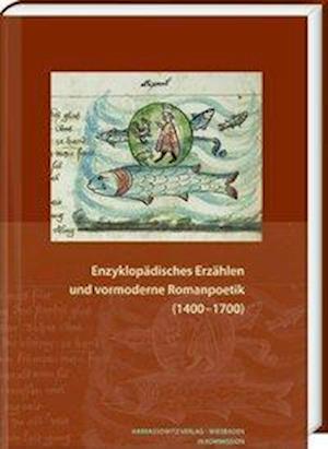 Enzyklopadisches Erzahlen Und Vormoderne Romanpoetik (1400-1700)