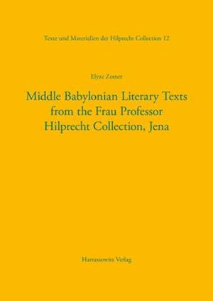 Middle Babylonian Literary Texts from the Frau Professor Hilprecht Collection, Jena