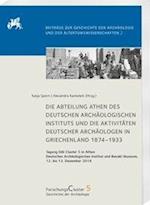 Die Abteilung Athen des DAI und die Aktivitäten deutscher Archäologen in Griechenland 1874-1933