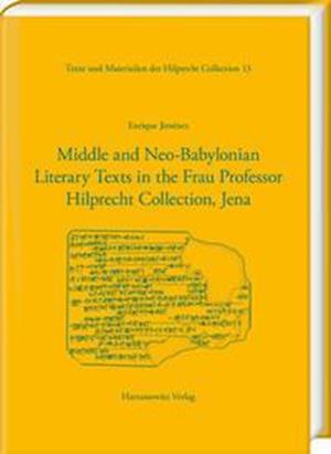 Middle and Neo-Babylonian Literary Texts in the Frau Professor Hilprecht Collection, Jena