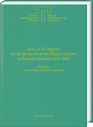 Space' as a Category for the Research of the History of Jews in Poland-Lithuania 1500-1900