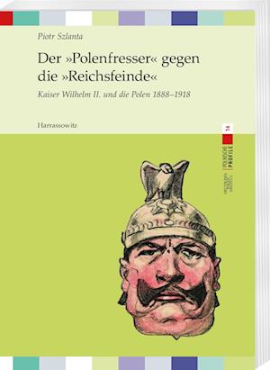 Der »Polenfresser« gegen die »Reichsfeinde«