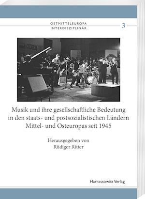 Musik und ihre gesellschaftliche Bedeutung in den staats- und postsozialistischen Ländern Mittel- und Osteuropas seit 1945