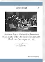 Musik und ihre gesellschaftliche Bedeutung in den staats- und postsozialistischen Ländern Mittel- und Osteuropas seit 1945