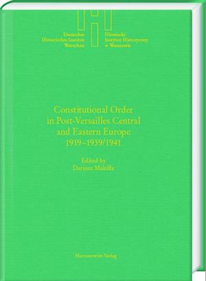 Constitutional Order in Post-Versailles Central and Eastern Europe 1919-1939/1941