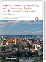 Krakau im Blickfeld von Geschichte, Kultur, Literatur und Sprache vom 19. bis zum 21. Jahrhundert. Band 1: Geschichte