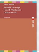 Zauberer der Geige. Henryk Wieniawski - Leben und Zeit