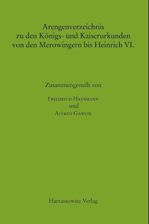 Arengenverzeichnis Zu Den Konigs- Und Kaiserurkunden Von Den Merowingern Bis Heinrich VI.