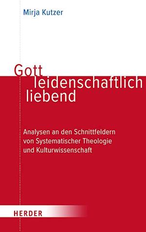 Gott leidenschaftlich liebend